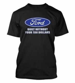   Without Your TAX DOLLARS T shirt No bailout political Ford fan shirts