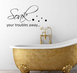 Soak Your Troubles Away Vinyl Wall Art Bathroom Home Decor Quote