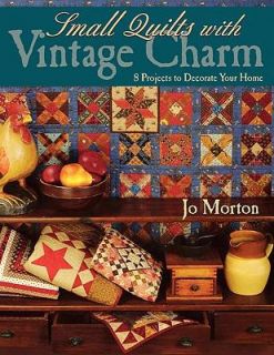 Small Quilts with Vintage Charm 8 Projects to Decorate Your Home by 