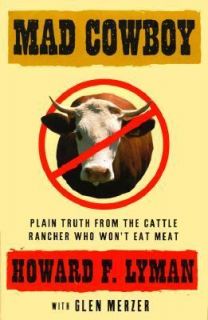 Mad Cowboy Plain Truth from the Cattle Rancher Who Wont Eat Meat by 