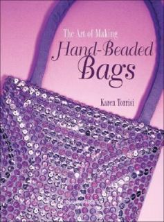 The Art of Making Hand Beaded Bags by Karen Torrisi 2002, Paperback 