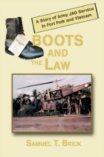 Boots and the Law A Story of Army JAG Service in Fort Polk and Vietnam 