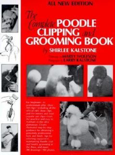 The Complete Poodle Clipping and Grooming Book by Shirlee Kalstone 