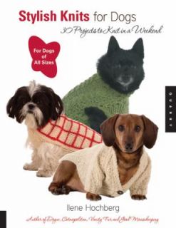 Stylish Knits for Dogs 30 Projects to Knit in a Weekend by Ilene 