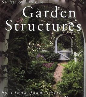 Garden Structures by Linda Joan Smith and Smith and Hawken Staff 2000 