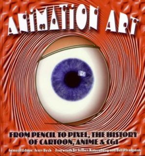 Animation Art From Pencil to Pixel, the World of Cartoon, Anime, and 