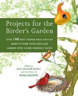 Projects for the Birders Garden Over 100 Easy Things That You Can 