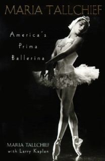 Maria Tallchief Americas Prima Ballerina by Maria Tallchief and Larry 