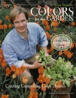 Allen Smiths Colors for the Garden Creating Compelling Color 