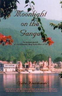 Moonlight on the Ganga An Intimate Memoir of a Sacred Journey along 