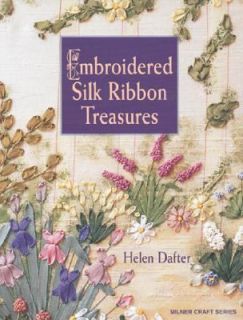 Embroidered Silk Ribbon Treasures by Helen Dafter 2006, Paperback 
