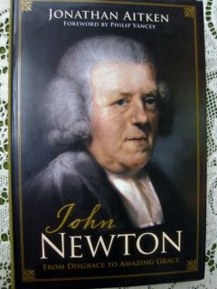   NEWTON From Disgrace to Amazing Grace Jonathan Aitken Yancey Biography