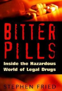 Bitter Pills Inside the Hazardous World of Legal Drugs