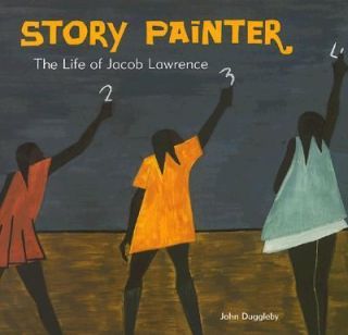 Story Painter The Life of Jacob Lawrence by John Duggleby 1998 