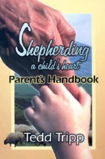 Shepherding a Childs Heart Parents Handbook by Tedd Tripp 2001 