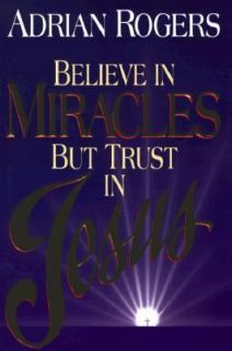   Miracles, But Trust in Jesus by Adrian Rogers 1997, Hardcover