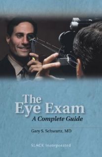 The Eye Exam A Complete Guide by Gary S. Schwartz 2006, Paperback 