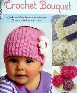 Crochet Bouquet Patterns For Adorable Flowers, Hats, Headbands