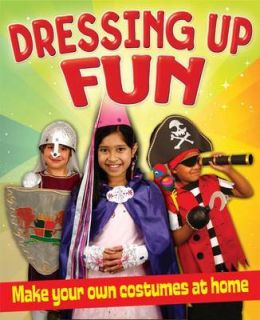 Dressing Up Fun Make Your Own Costumes at Home by Rebekah Joy Shirley 