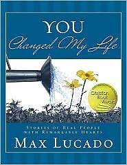You Changed My Life: Stories of Real People With Remarkable Hearts by 