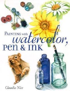 Painting with Watercolor, Pen and Ink by Claudia Nice (2002, Paperback 
