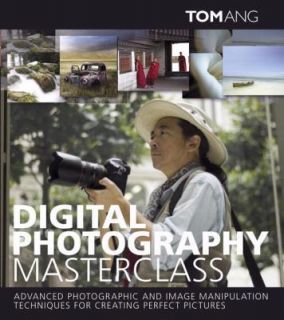 Digital Photography Masterclass by Tom Ang 2008, Hardcover