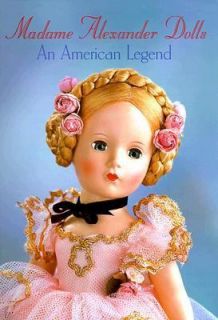 Madame Alexander Dolls An American Legend by Stephanie Finnegan 1999 