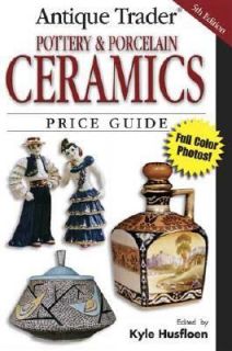 Antique Trader Pottery and Porcelain Ceramics Price Guide by Kyle 