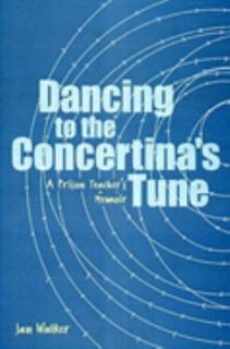 Dancing to the Concertinas Tune : A Prison Teachers Memoir by Jan 