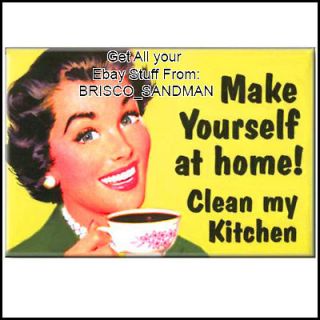 Fridge Fun Refrigerator Magnet MAKE YOURSELF AT HOME, CLEAN MY 