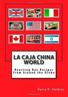 La Caja China World: Roasting Box Recipes from Around the Globe 