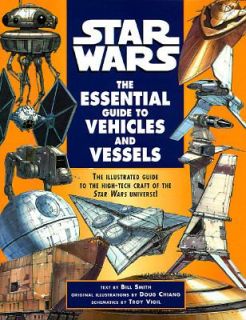 Star Wars The Essential Guide to Vehicles and Vessels by Bill Smith 