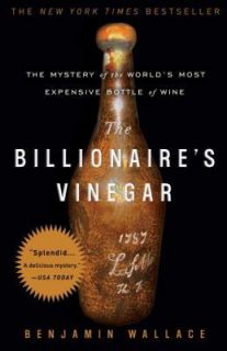 The Billionaires Vinegar The Mystery of the Worlds Most Expensive 