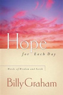 Hope for Each Day Words of Wisdom and Faith by Billy Graham 2002 