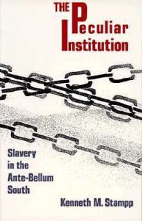 Peculiar Institution Slavery in the Ante Bellum South by Kenneth M 