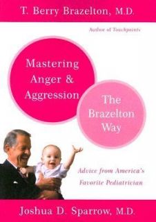 Mastering Anger and Aggression The Brazelton Way by Joshua D. Sparrow 