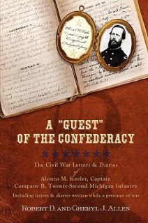 Guest of the Confederacy the Civil War Letters and Diaries of Alonzo 