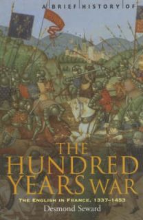 NEW A Brief History of the Hundred Years War by Desmond Seward 