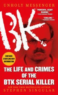 Unholy Messenger The Life and Crimes of the BTK Serial Killer by 
