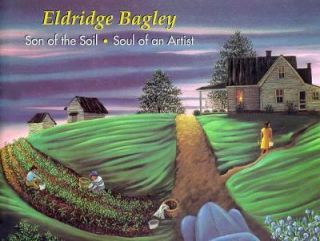 Eldridge Bagley Son of the Soil, Soul of an Artist by Susan T 