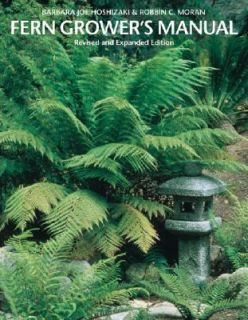 Fern Growers Manual by Robbin C. Moran and Barbara Joe Hoshizaki 2001 
