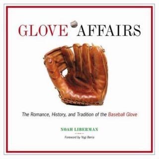 Glove Affairs The Romance, History, and Tradition of the Baseball 