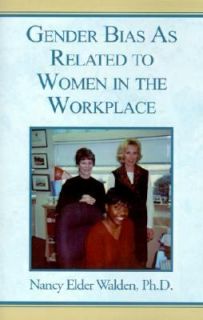 Gender Bias As Related to Women in the Workplace by Nancy Elder Walden 