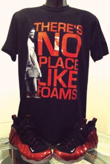 Red Foamposite One t shirt Theres No Place Like FOAMS
