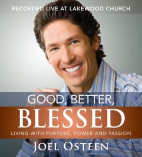 Good, Better, Blessed Living with Purpose, Power and Passion by Joel 
