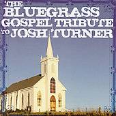 Bluegrass Gospel Tribute to Josh Turner CD, Oct 2007, CMH Records 