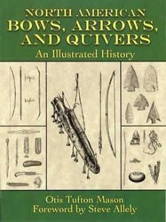 North American Bows, Arrows, and Quivers by Otis Tufton Mason (2007 