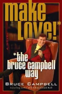 Make Love The Bruce Campbell Way by Bruce Campbell 2005, Hardcover 
