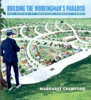 Building the Workers Paradise The Design of American Company Towns by 