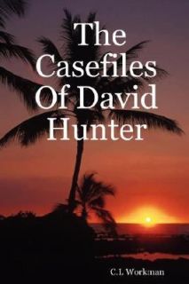 The Casefiles of David Hunter by C. L Workman 2007, Paperback